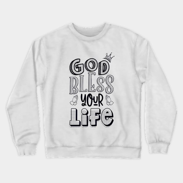 God bless your life Crewneck Sweatshirt by Juka